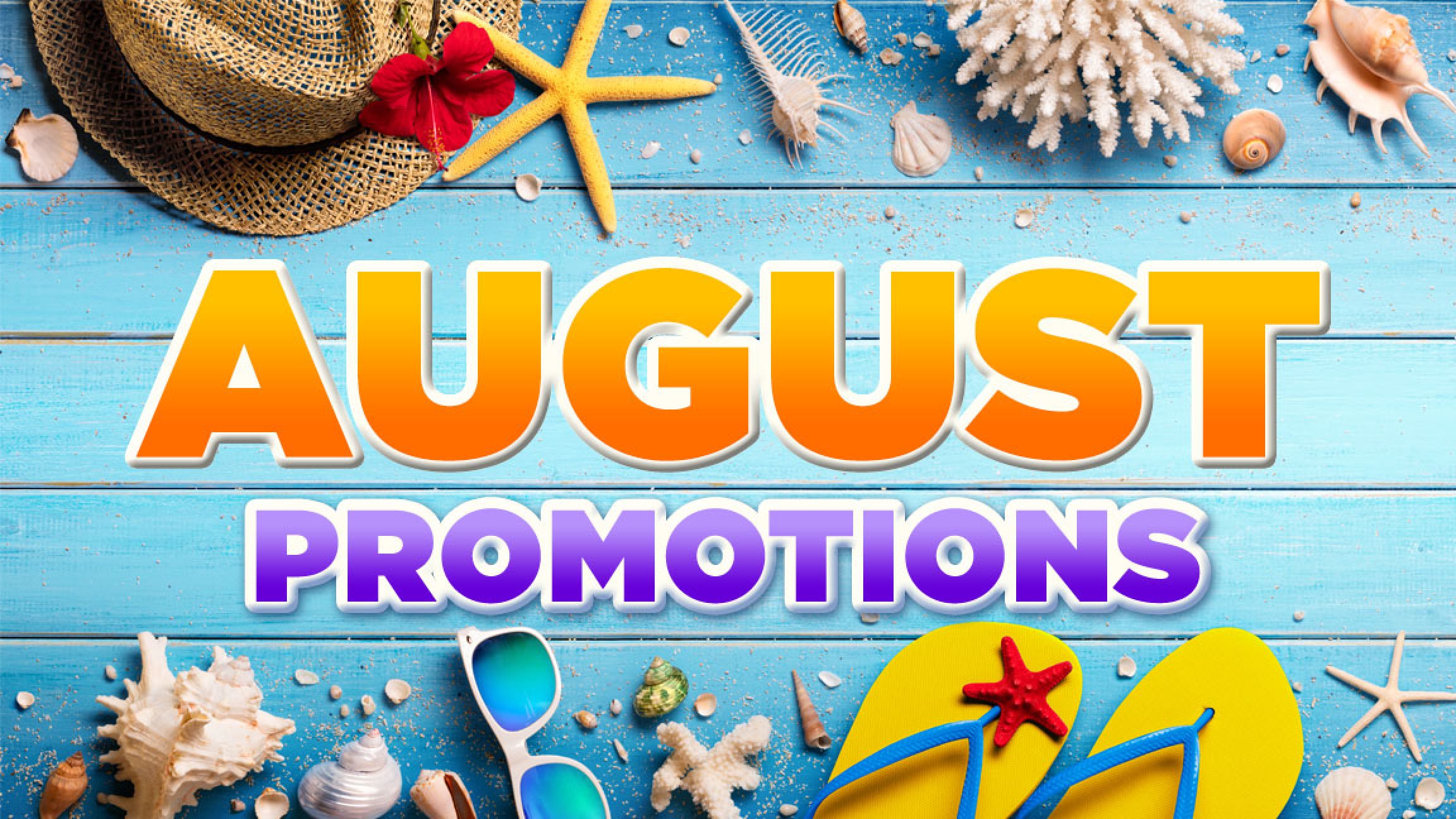 August Promotions – The Scoop